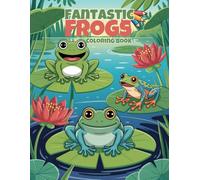 Fantastic Frogs Coloring Book: 60 Easy-to-Color Amphibian Scenes for Kids Ages 4-8 | Single-Sided Pages to Stop Marker Bleed-Through (Amphibian Adventures)