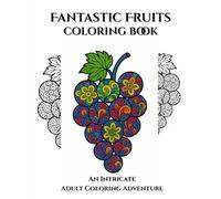 Fantastic Fruits: An Intricate Adult Coloring Adventure: A Coloring Journey for Adults