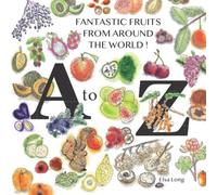Fantastic fruits from around the World!: A to Z