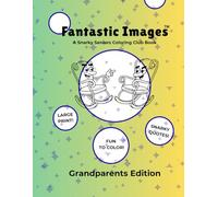 Fantastic Images: A Snarky Seniors Coloring Club Book: Grandparents Edition (Snarky Seniors Coloring Club Books)