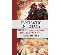 Fantastic Intimacy : How "Final Fantasy XIV" Provides Social Belonging in Japan