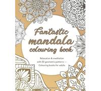 Fantastic mandala colouring book - Relaxation & meditation with 50 geometric patterns - Colouring books for adults: Intricate mandalas with blank ... books for adults, colouring books for adults)