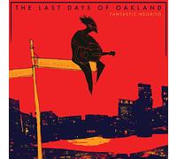 FANTASTIC NEGRITO - Last Days Of Oakland