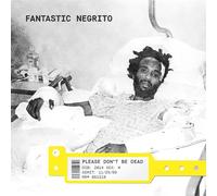 FANTASTIC NEGRITO - Please Don't Be Dead