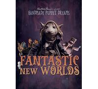 Fantastic New Worlds: A Handmade Puppet Dreams Collection