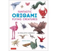 Fantastic Origami Flying Creatures : 24 Amazing Paper Models