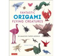 Fantastic Origami Flying Creatures: 24 Realistic Models: 24 Amazing Paper Models