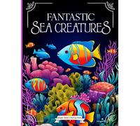 Fantastic Sea Creatures: A Whimsical Coloring Book for Adults