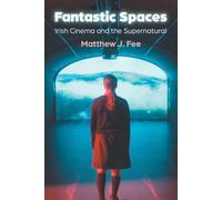 Fantastic Spaces: Irish Cinema and the Supernatural (Irish Studies)