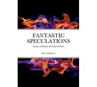 FANTASTIC SPECULATIONS: Essays on Fantasy & Science Fiction