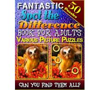 Fantastic Spot the Difference Book for Adults: Various Picture Puzzles: Photo Puzzle Hunt. What's Different Activity Book for Adults. Can You Find All the Differences?