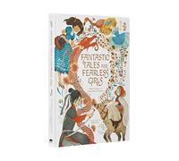 Fantastic Tales for Fearless Girls: 31 Inspirational Stories from Around the World