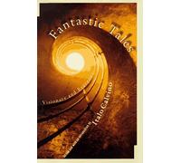 Fantastic Tales: Visionary and Everyday