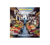 Fantastic Turkiye: 40 Great Destinations Described