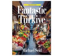 Fantastic Turkiye: A Wonderful Experience of a Fantastic Country: 40 Great Destinations Described (Turkey Attractions)