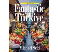 Fantastic Turkiye: A Wonderful Experience of a Fantastic Country: 40 Great Destinations Described (Turkey Attractions)