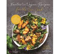 Fantastic Vegan Recipes for the Teen Cook: 60 Incredible Recipes You Need to Try for Good Health and a Better Planet