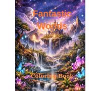 Fantastic Worlds Coloring Book: A Supernatural Coloring Book of Magical Landscapes, Enchanted Realms, and Otherworldly Scenes for Relaxation and Creativity