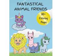 Fantastical Animal Friends: A Whimsical Coloring Adventure with Magical Creatures for Kids, Teens, and Adults about Whimsical Fantasy Animals, ... Animals. | 8.5x11 inches | Fun For All Ages!