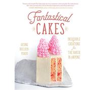 Fantastical Cakes: Incredible Creations for the Baker in Anyone