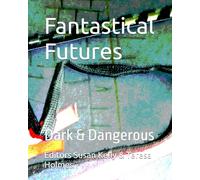 Fantastical Futures: Dark & Dangerous