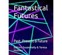 Fantastical Futures: Past, Present & Future