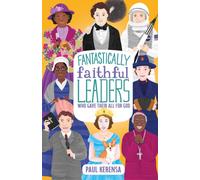 Fantastically Faithful Leaders Who Gave Their All for God