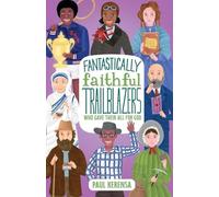 Fantastically Faithful Trailblazers Who Gave Their All for God: 4 (Fantastically Faithful People)