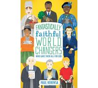 Fantastically Faithful World Changers Who Gave Their All for God: 2 (Fantastically Faithful People)