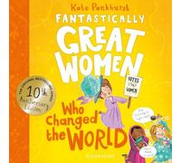 Fantastically Great Women Who Changed The World: Celebrating 10 years of the genre-defining classic - with new bonus content!
