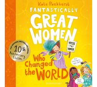 Fantastically Great Women Who Changed The World: Celebrating 10 years of the genre-defining classic - with new bonus content! (FGW Anniversary Editions)