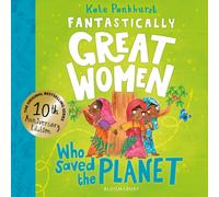 Fantastically Great Women Who Saved the Planet : Discover 13 true stories of visionary women who fought to protect our planet - 10 year anniversary edition