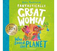 Fantastically Great Women Who Saved the Planet: Discover the true stories of 13 visionary women who fought to protect our planet - 10 year anniversary edition