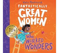 Fantastically Great Women Who Worked Wonders: Discover the true stories of 13 pioneering women who changed the working world - 10 year anniversary edition