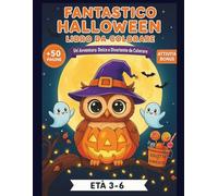 Fantastico Halloween Libro da Colorare: 50 Disegni Dolci e Non Spaventosi con Gufi, Zucche, Fantasmi e 5 Attività Bonus Unisci i Puntini per Bambini in Età Prescolare