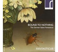 Fantasticus – Bound to Nothing – CD – NAXOS (2015)