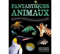 Larousse – Fantastic Animals: Discover the Most Astonishing Animals in the World!