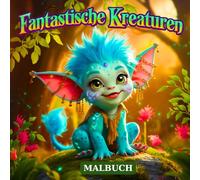 Fantastische Kreaturen Malbuch: 50 Einfache Ausmalbilder Für Erwachsene Und Kinder, Mit Magischen Fabelwesen, Mythischen Tieren, Süßen Monstern, Drachen Und Mehr Zur Entspannung