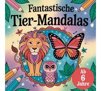 Fantastische Tier-Mandalas: Staunen, Malen & Entspannen - 50 Ausmalbilder für Kinder ab 6 Jahre