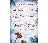 Fantastische Weihnachten in Snow Falls: Vampirgestöber | Cozy Adventskalenderroman mit Happy End