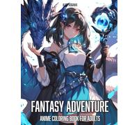 Fantasy Adventure: Anime Coloring Book for Adults with Fiece Dragon, Fatasy Village, Brave Knight, and Much More