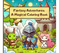Fantasy Adventures: A Magical Coloring Adventure, Coloring Book for Adults and Kids: 30 Enchanting Designs for Kids to Explore & Color, 8,5 x 8,5, 64 ... dragons, fairies, cute kawaii illustrations