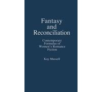 [Fantasy and Reconciliation: Contemporary Formulas of Women's Romance Fiction] (By: Kay Mussell) [published: April, 1984]