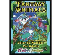 Fantasy Animals Color By Number for Adults BLACK BACKGROUND: Cute Beautiful Mythical Creatures Coloring Book