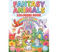 Fantasy Animals Coloring Book for Kids Ages 4-8: 80+ Fun and Magical Coloring Pages Featuring Unicorns, Dragons, Dinosaurs, Pegasus, Phoenix, ... and More (Fun World Coloring Book Series)