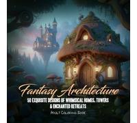 Fantasy Architecture: 50 Exquisite Designs of Whimsical Homes, Towers & Enchanted Retreats