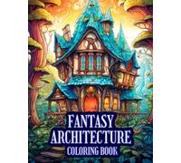 Fantasy Architecture Coloring Book: Whimsical Fantasy Home and Buildings Coloring for Adults Relaxation