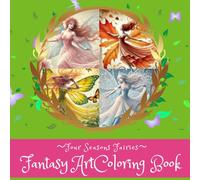 Fantasy Art Coloring Book: 〜Four Seasons Fairies〜