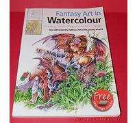 Fantasy Art in Watercolour: Painting Fairies, Dragons, Unicorns and Angels