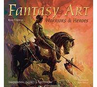 Fantasy Art: Warriors and Heroes: Inspiration, Impact & Technique in Fantasy Art (Inspirations & Techniques)